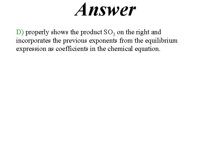 Answer D) properly shows the product SO 3 on the right and incorporates the