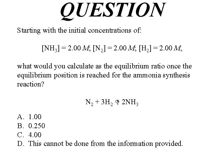 QUESTION Starting with the initial concentrations of: [NH 3] = 2. 00 M; [N