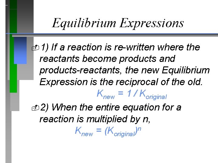 Equilibrium Expressions 1) If a reaction is re-written where the reactants become products and
