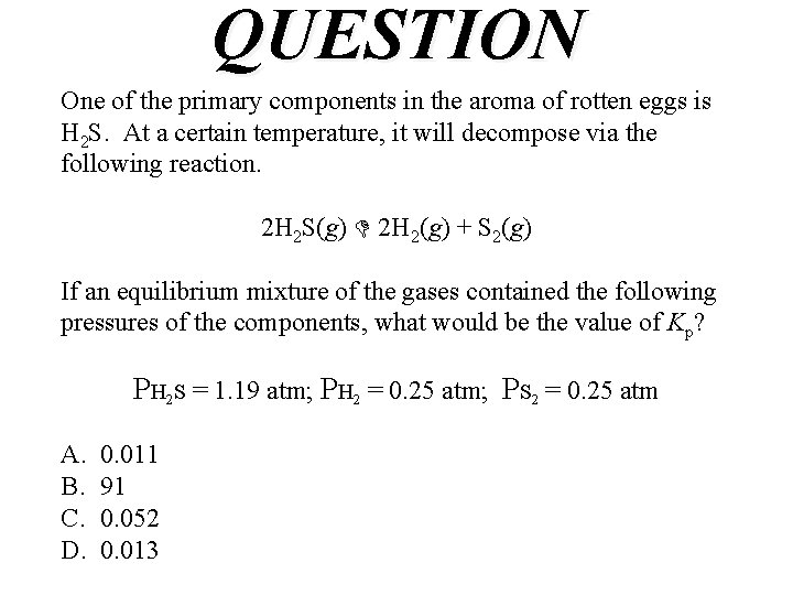 QUESTION One of the primary components in the aroma of rotten eggs is H