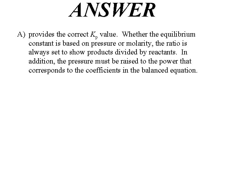 ANSWER A) provides the correct Kp value. Whether the equilibrium constant is based on