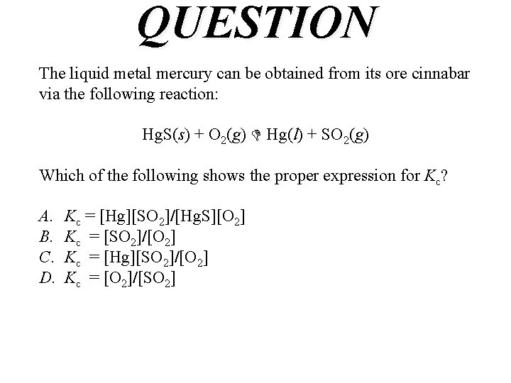 QUESTION The liquid metal mercury can be obtained from its ore cinnabar via the