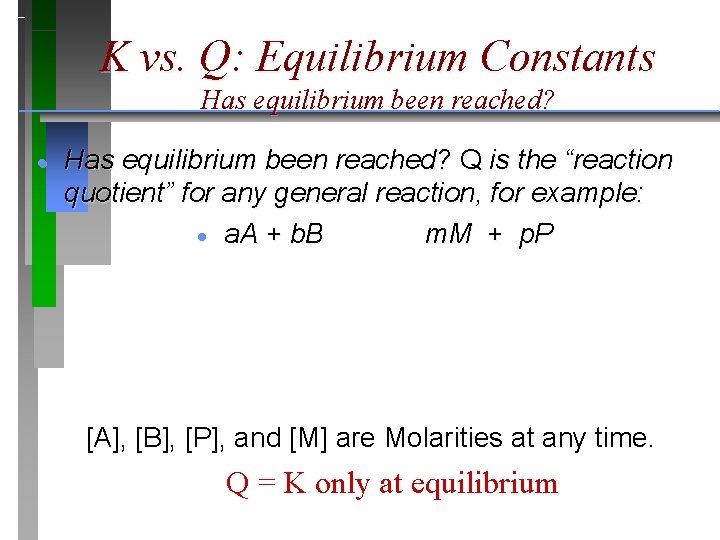 K vs. Q: Equilibrium Constants Has equilibrium been reached? · Has equilibrium been reached?