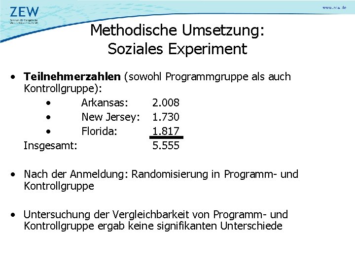 Methodische Umsetzung: Soziales Experiment • Teilnehmerzahlen (sowohl Programmgruppe als auch Kontrollgruppe): • Arkansas: 2.