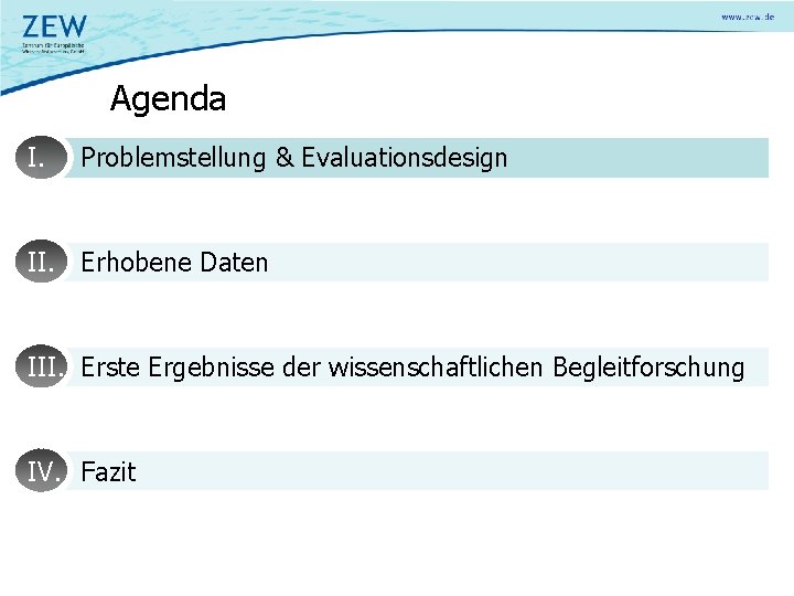 Agenda I. Problemstellung & Evaluationsdesign II. Erhobene Daten III. Erste Ergebnisse der wissenschaftlichen Begleitforschung