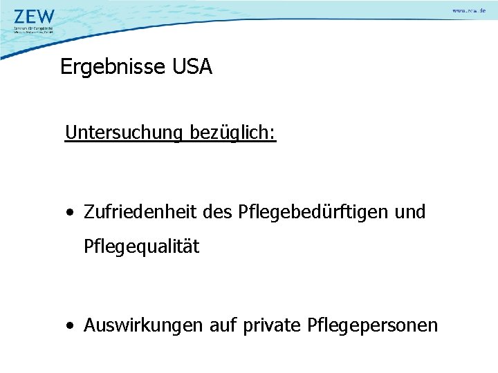 Ergebnisse USA Untersuchung bezüglich: • Zufriedenheit des Pflegebedürftigen und Pflegequalität • Auswirkungen auf private