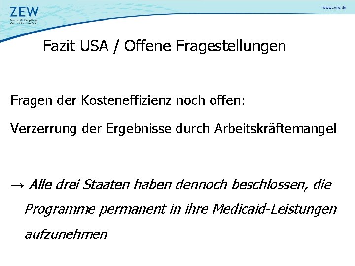 Fazit USA / Offene Fragestellungen Fragen der Kosteneffizienz noch offen: Verzerrung der Ergebnisse durch