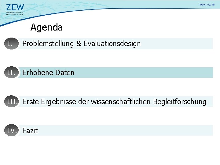 Agenda I. Problemstellung & Evaluationsdesign II. Erhobene Daten III. Erste Ergebnisse der wissenschaftlichen Begleitforschung