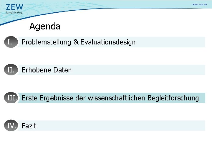 Agenda I. Problemstellung & Evaluationsdesign II. Erhobene Daten III. Erste Ergebnisse der wissenschaftlichen Begleitforschung