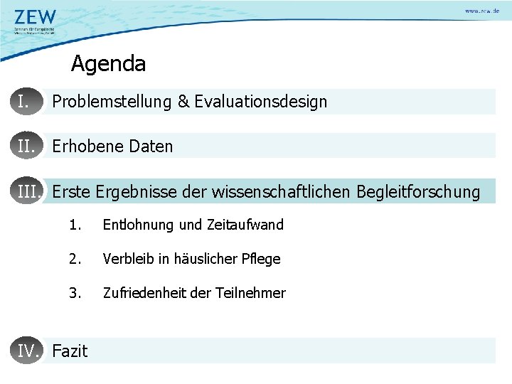 Agenda I. Problemstellung & Evaluationsdesign II. Erhobene Daten III. Erste Ergebnisse der wissenschaftlichen Begleitforschung