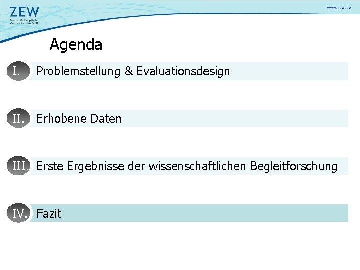 Agenda I. Problemstellung & Evaluationsdesign II. Erhobene Daten III. Erste Ergebnisse der wissenschaftlichen Begleitforschung