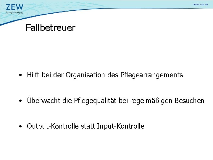 Fallbetreuer • Hilft bei der Organisation des Pflegearrangements • Überwacht die Pflegequalität bei regelmäßigen