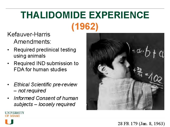 THALIDOMIDE EXPERIENCE (1962) Kefauver-Harris Amendments: • Required preclinical testing using animals • Required IND