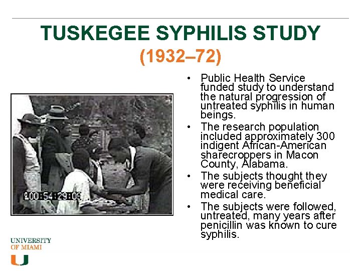 TUSKEGEE SYPHILIS STUDY (1932– 72) • Public Health Service funded study to understand the