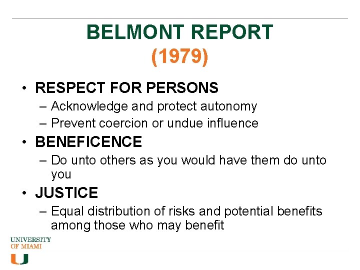 BELMONT REPORT (1979) • RESPECT FOR PERSONS – Acknowledge and protect autonomy – Prevent