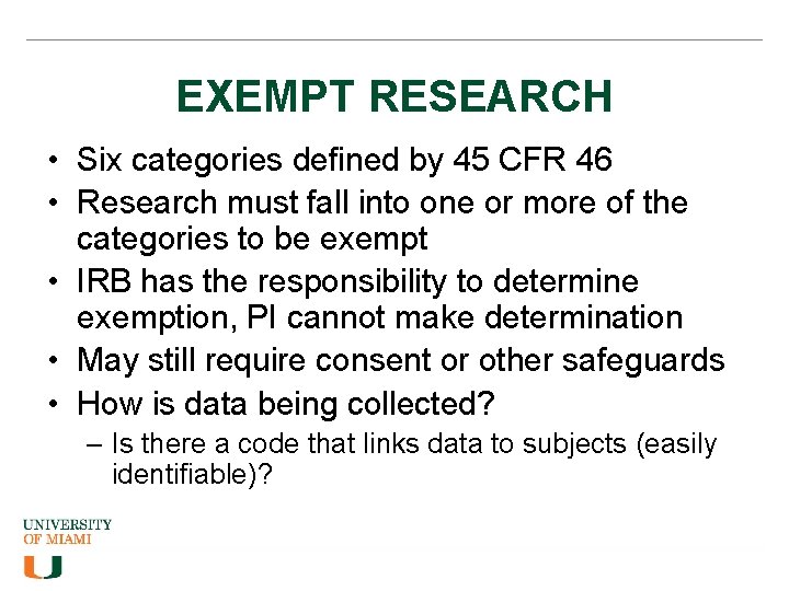 EXEMPT RESEARCH • Six categories defined by 45 CFR 46 • Research must fall