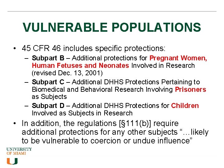 VULNERABLE POPULATIONS • 45 CFR 46 includes specific protections: – Subpart B – Additional