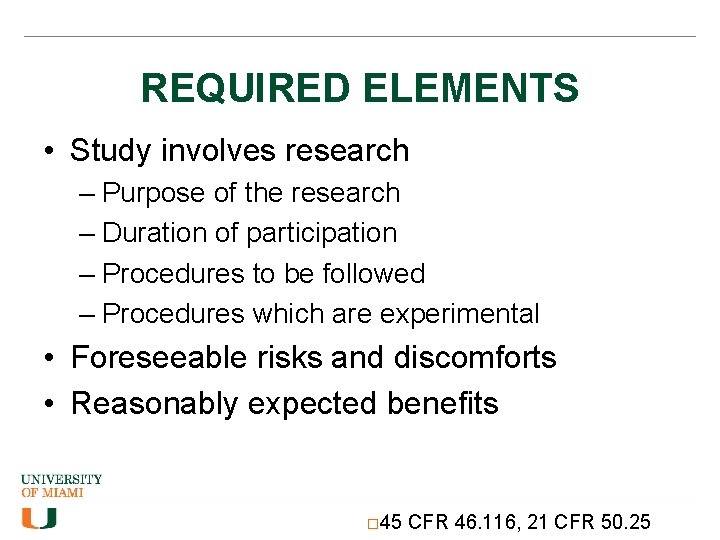 REQUIRED ELEMENTS • Study involves research – Purpose of the research – Duration of