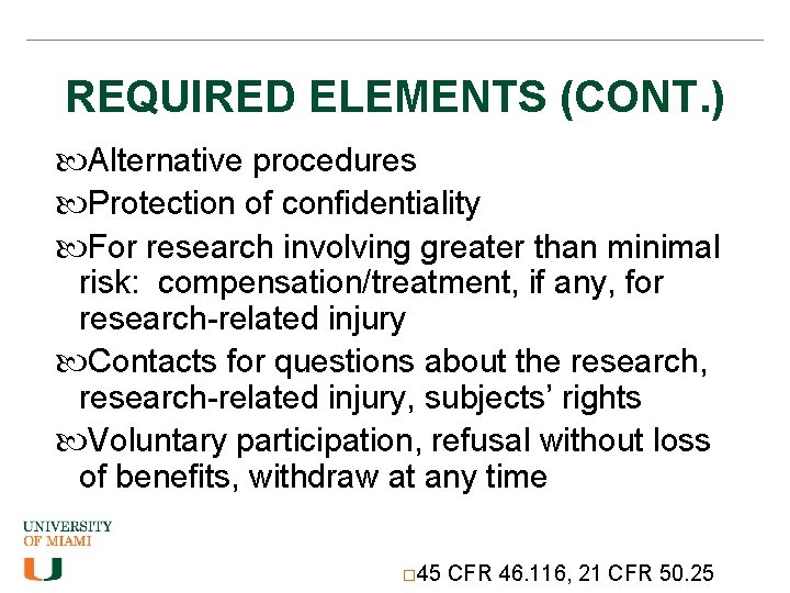 REQUIRED ELEMENTS (CONT. ) Alternative procedures Protection of confidentiality For research involving greater than