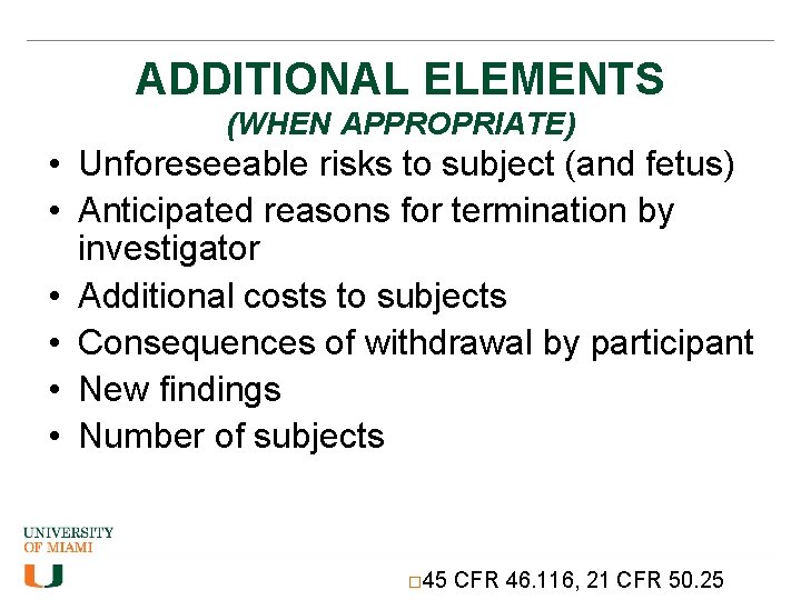 ADDITIONAL ELEMENTS (WHEN APPROPRIATE) • Unforeseeable risks to subject (and fetus) • Anticipated reasons