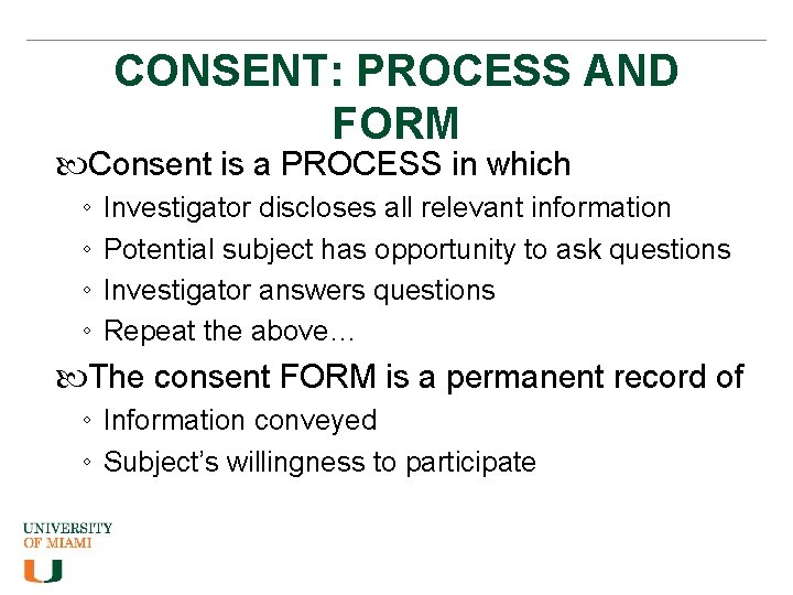 CONSENT: PROCESS AND FORM Consent is a PROCESS in which ◦ ◦ Investigator discloses