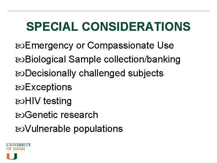 SPECIAL CONSIDERATIONS Emergency or Compassionate Use Biological Sample collection/banking Decisionally challenged subjects Exceptions HIV