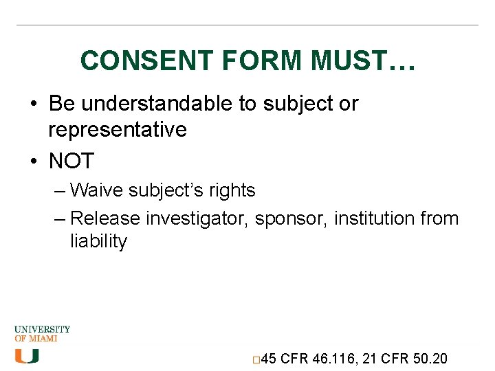CONSENT FORM MUST… • Be understandable to subject or representative • NOT – Waive