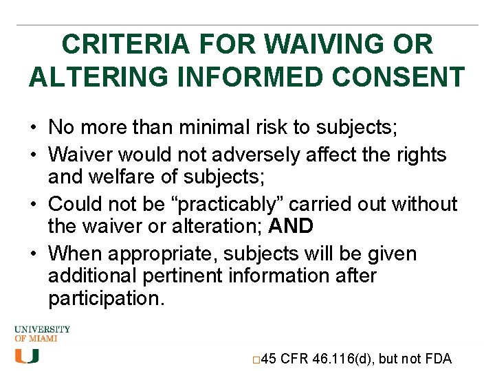 CRITERIA FOR WAIVING OR ALTERING INFORMED CONSENT • No more than minimal risk to