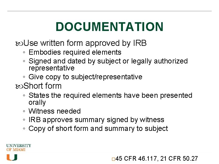 DOCUMENTATION Use written form approved by IRB ◦ Embodies required elements ◦ Signed and