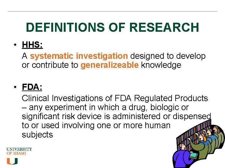 DEFINITIONS OF RESEARCH • HHS: A systematic investigation designed to develop or contribute to