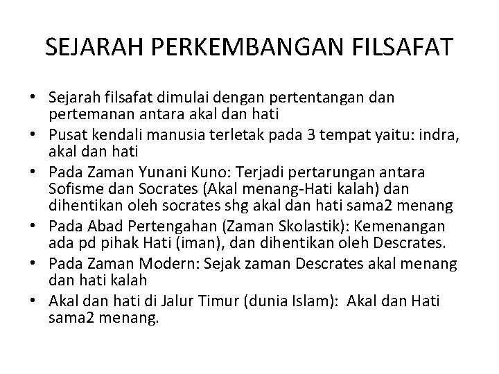 SEJARAH PERKEMBANGAN FILSAFAT • Sejarah filsafat dimulai dengan pertentangan dan pertemanan antara akal dan