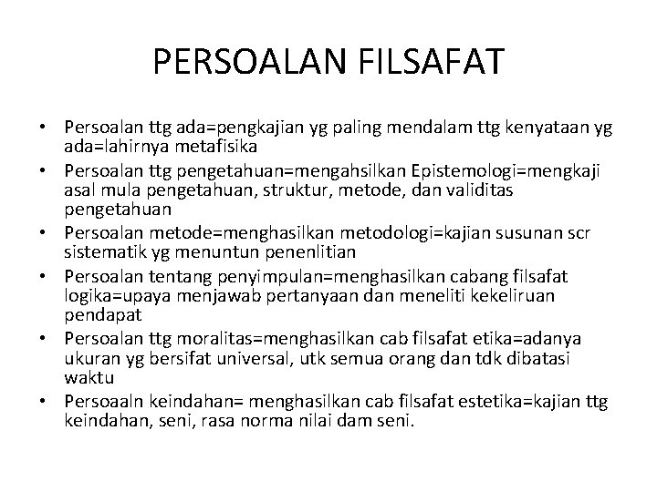 PERSOALAN FILSAFAT • Persoalan ttg ada=pengkajian yg paling mendalam ttg kenyataan yg ada=lahirnya metafisika