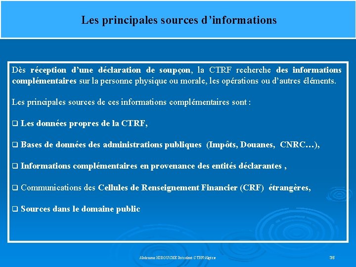  Les principales sources d’informations Dès réception d’une déclaration de soupçon, la CTRF recherche