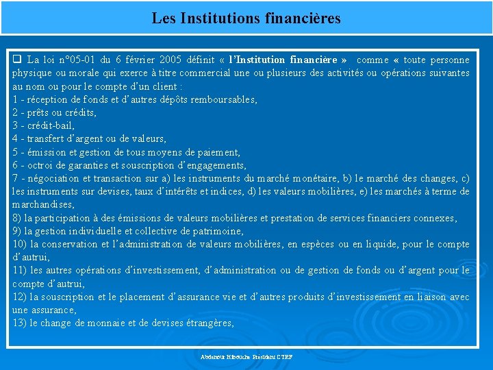 Les Institutions financières q La loi n° 05 -01 du 6 février 2005 définit