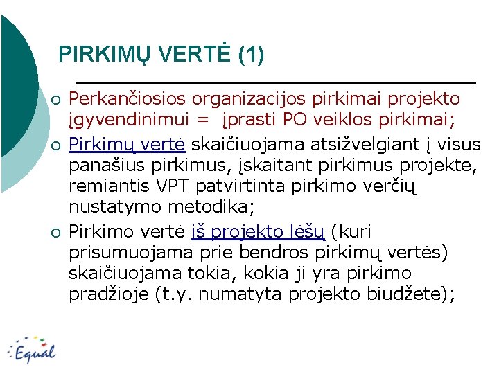 PIRKIMŲ VERTĖ (1) ¡ ¡ ¡ Perkančiosios organizacijos pirkimai projekto įgyvendinimui = įprasti PO