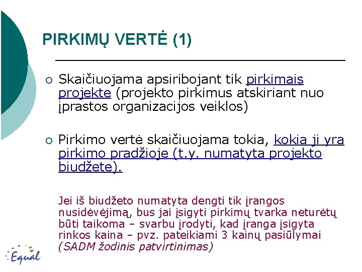 PIRKIMŲ VERTĖ (1) ¡ Skaičiuojama apsiribojant tik pirkimais projekte (projekto pirkimus atskiriant nuo įprastos