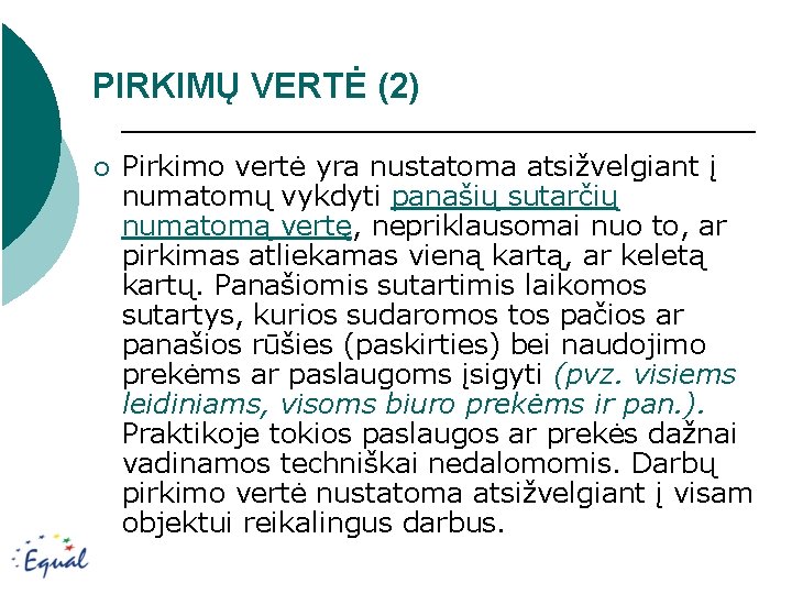 PIRKIMŲ VERTĖ (2) ¡ Pirkimo vertė yra nustatoma atsižvelgiant į numatomų vykdyti panašių sutarčių