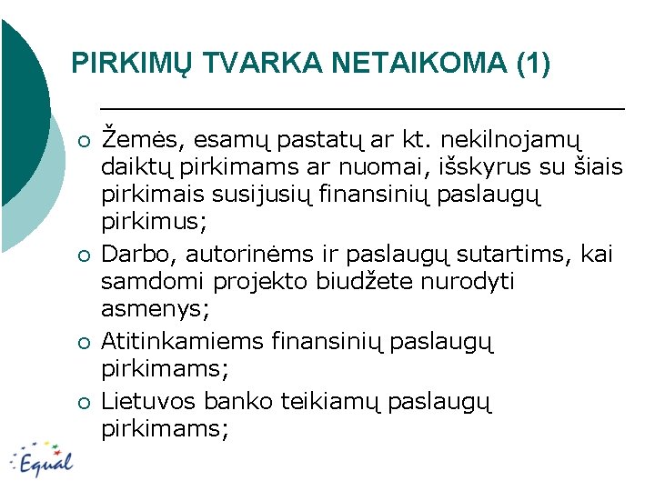 PIRKIMŲ TVARKA NETAIKOMA (1) ¡ ¡ Žemės, esamų pastatų ar kt. nekilnojamų daiktų pirkimams