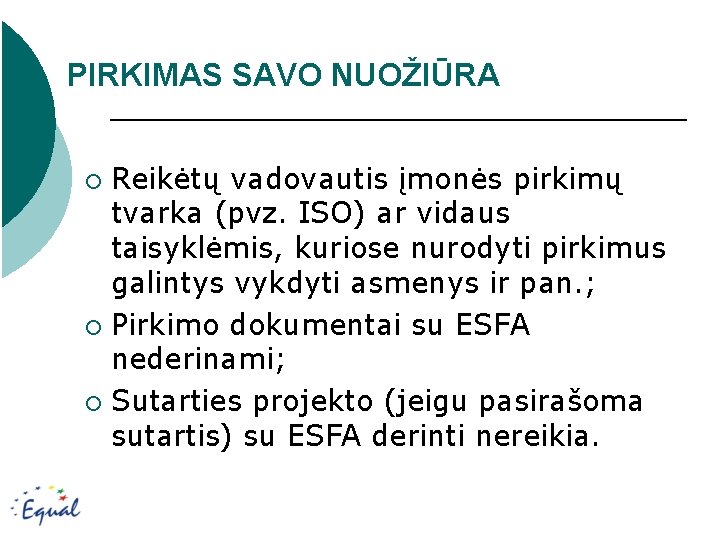 PIRKIMAS SAVO NUOŽIŪRA Reikėtų vadovautis įmonės pirkimų tvarka (pvz. ISO) ar vidaus taisyklėmis, kuriose