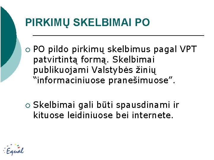 PIRKIMŲ SKELBIMAI PO ¡ ¡ PO pildo pirkimų skelbimus pagal VPT patvirtintą formą. Skelbimai