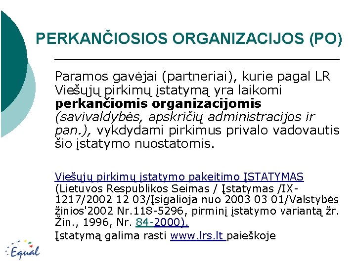 PERKANČIOSIOS ORGANIZACIJOS (PO) Paramos gavėjai (partneriai), kurie pagal LR Viešųjų pirkimų įstatymą yra laikomi