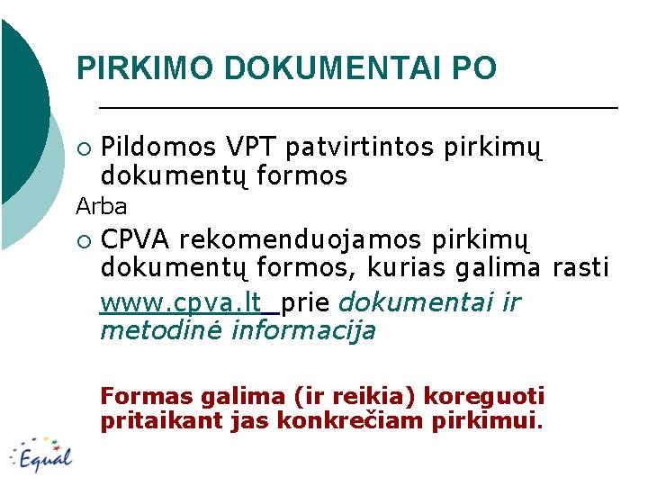 PIRKIMO DOKUMENTAI PO ¡ Pildomos VPT patvirtintos pirkimų dokumentų formos Arba ¡ CPVA rekomenduojamos