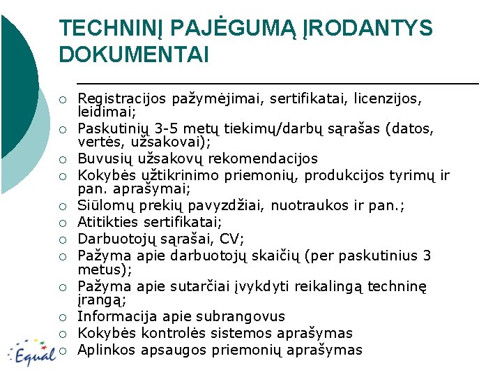 TECHNINĮ PAJĖGUMĄ ĮRODANTYS DOKUMENTAI ¡ ¡ ¡ Registracijos pažymėjimai, sertifikatai, licenzijos, leidimai; Paskutinių 3