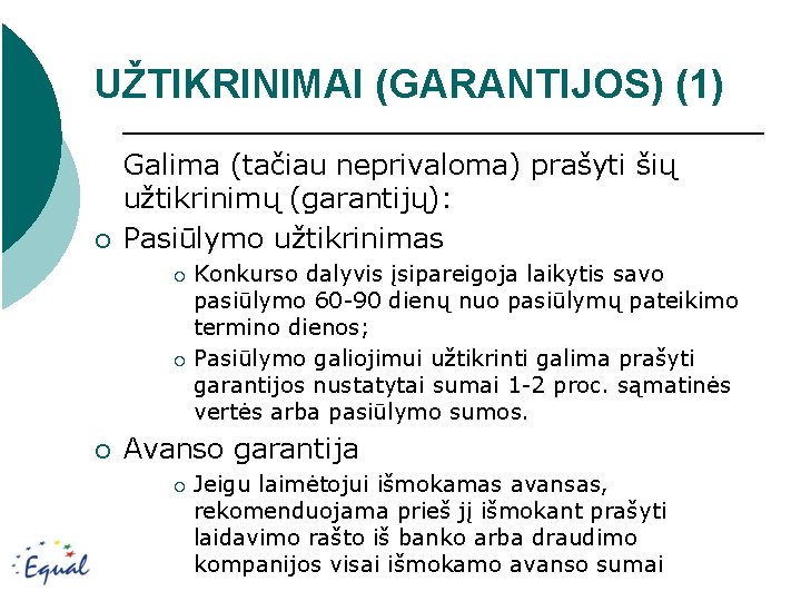 UŽTIKRINIMAI (GARANTIJOS) (1) ¡ Galima (tačiau neprivaloma) prašyti šių užtikrinimų (garantijų): Pasiūlymo užtikrinimas Konkurso