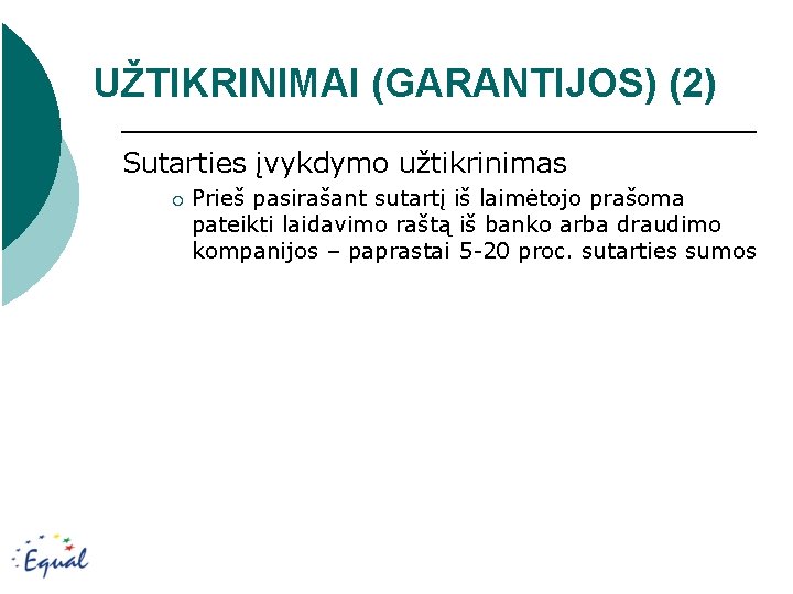 UŽTIKRINIMAI (GARANTIJOS) (2) Sutarties įvykdymo užtikrinimas ¡ Prieš pasirašant sutartį iš laimėtojo prašoma pateikti