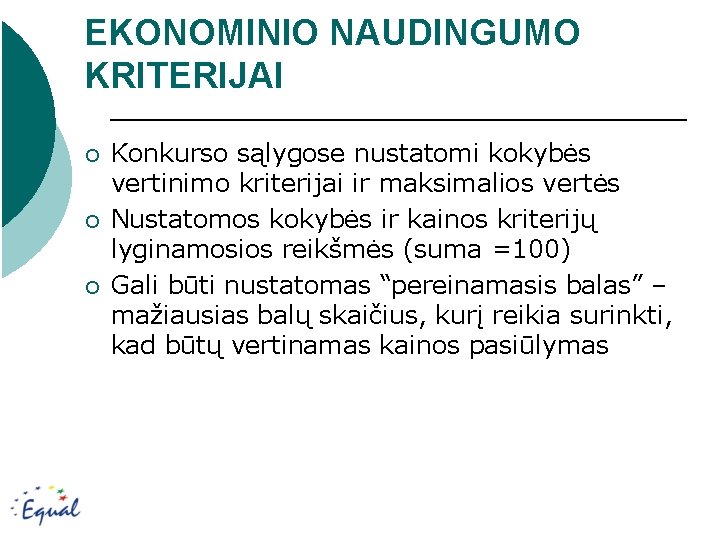 EKONOMINIO NAUDINGUMO KRITERIJAI ¡ ¡ ¡ Konkurso sąlygose nustatomi kokybės vertinimo kriterijai ir maksimalios