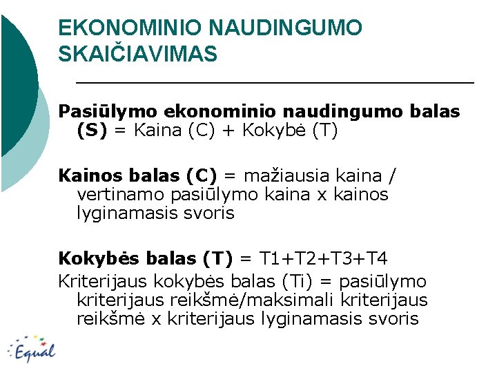 EKONOMINIO NAUDINGUMO SKAIČIAVIMAS Pasiūlymo ekonominio naudingumo balas (S) = Kaina (C) + Kokybė (T)