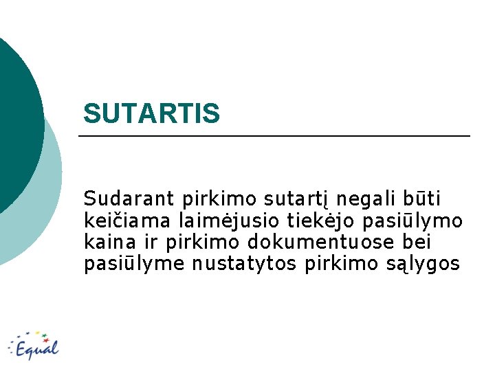 SUTARTIS Sudarant pirkimo sutartį negali būti keičiama laimėjusio tiekėjo pasiūlymo kaina ir pirkimo dokumentuose