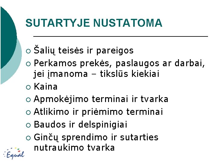 SUTARTYJE NUSTATOMA Šalių teisės ir pareigos ¡ Perkamos prekės, paslaugos ar darbai, jei įmanoma