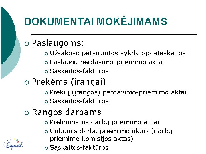 DOKUMENTAI MOKĖJIMAMS ¡ Paslaugoms: Užsakovo patvirtintos vykdytojo ataskaitos ¡ Paslaugų perdavimo-priėmimo aktai ¡ Sąskaitos-faktūros